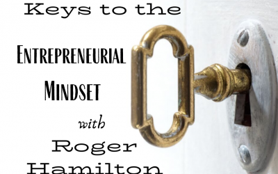 Keys to the Entrepreneurial Mindset with Roger Hamilton