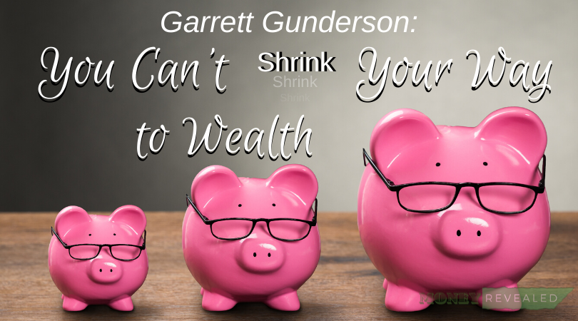 No One Shrinks Their Way to Wealth