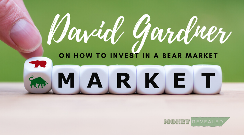David Gardner on How to Invest in a Bear Market